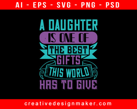 A Daughter Is One Of The Best Gifts This World Has Baby Print Ready Editable T-Shirt SVG Design!
