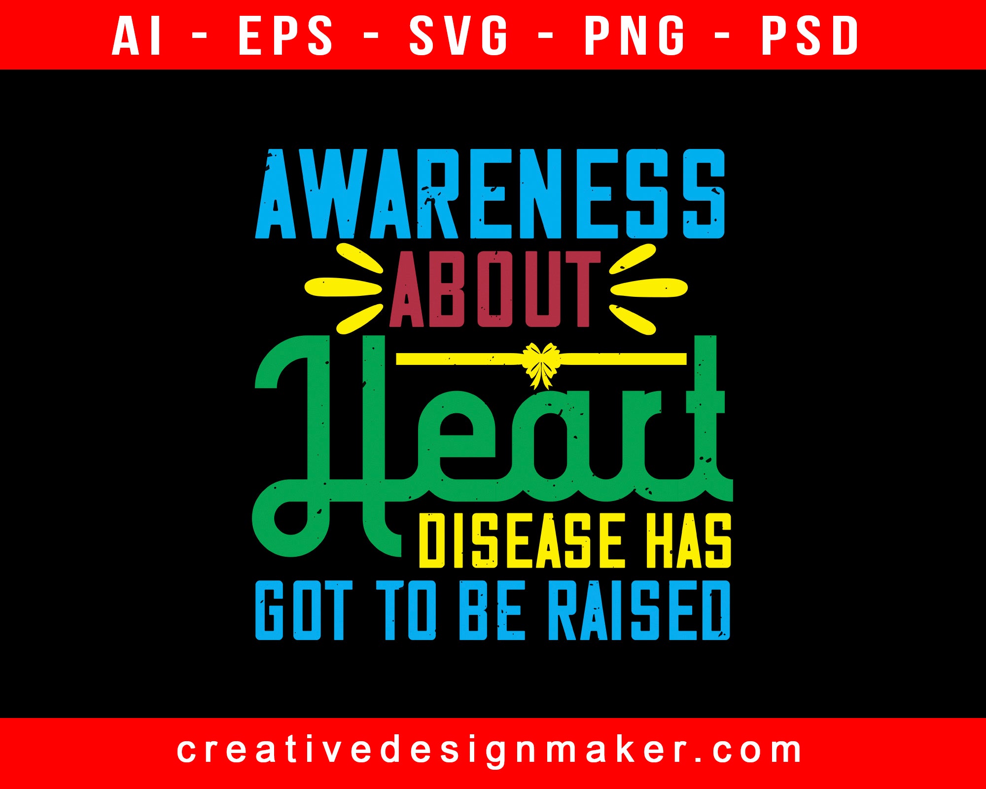 Awareness About Heart Disease Has Got To Be Raised Print Ready Editable T-Shirt SVG Design!