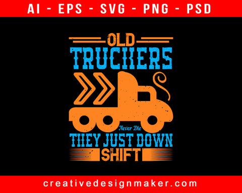 Old Truckers Never Die They Just Down Shift American Trucker Print Ready Editable T-Shirt SVG Design!