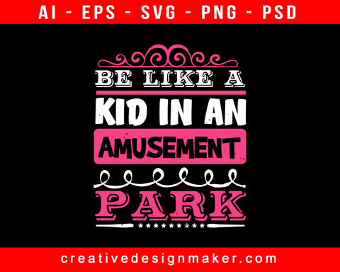 Be Like A Kid In An Amusement Park Print Ready Editable T-Shirt SVG Design!