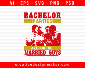 Bachelor Parties Are For The Married Guys Print Ready Editable T-Shirt SVG Design!
