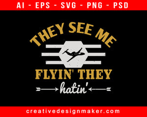 They See Me Flyin They Hatin Aviation Print Ready Editable T-Shirt SVG Design!