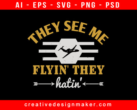 They See Me Flyin They Hatin Aviation Print Ready Editable T-Shirt SVG Design!