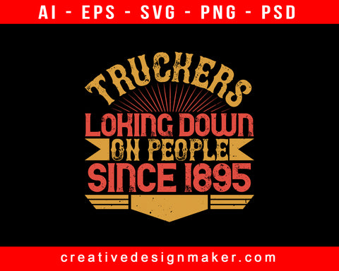 Truckers Loking Down On People Since 1895 American Trucker Print Ready Editable T-Shirt SVG Design!