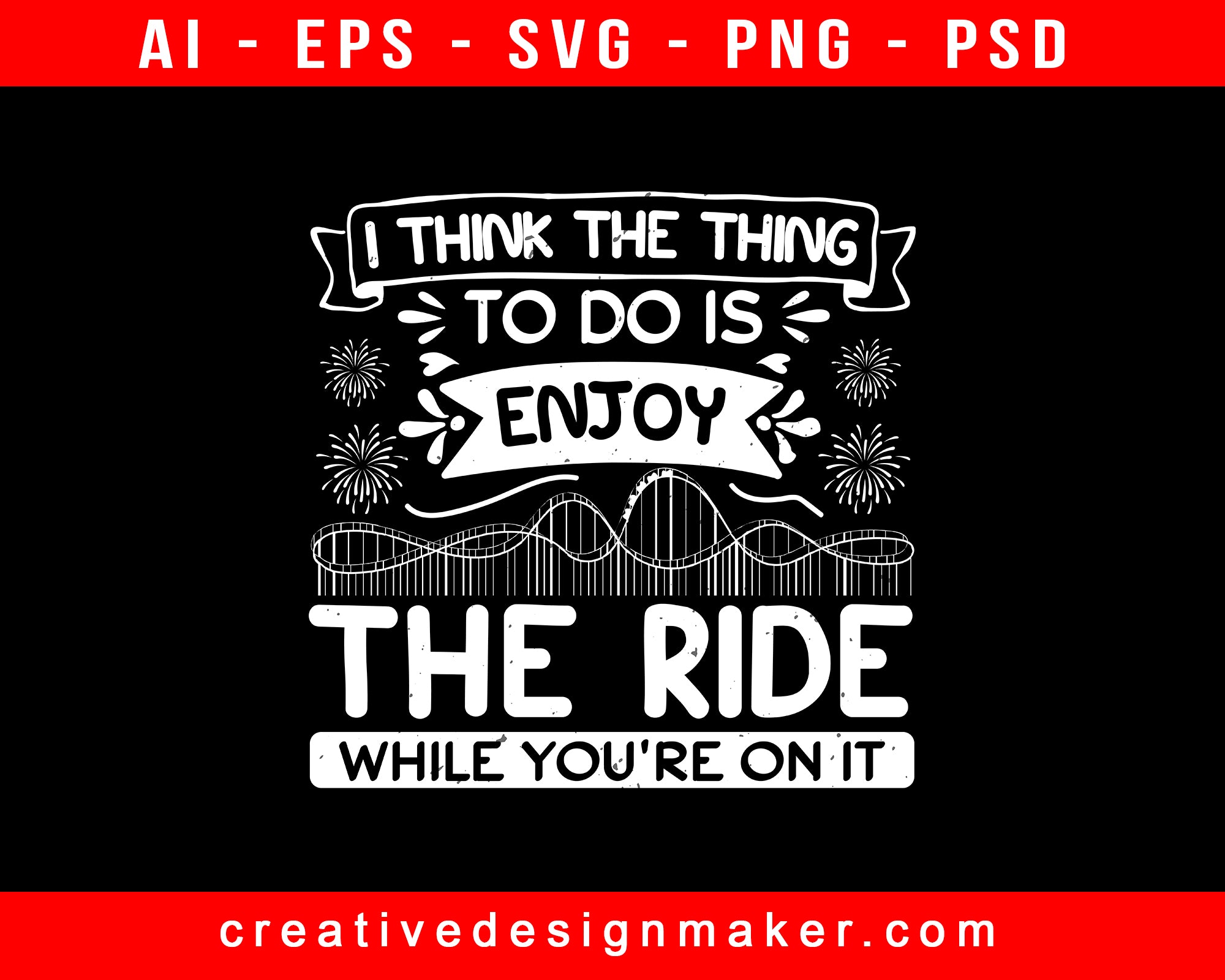 I Think The Thing To Do Is Enjoy The Ride While You're On It Amusement Park Print Ready Editable T-Shirt SVG Design!