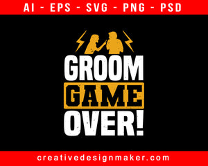 Groom Game Over! Bachelor Party Print Ready Editable T-Shirt SVG Design!