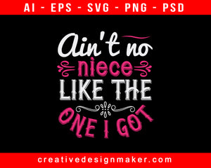 Ain’t No Niece Like The One I Got Auntie Print Ready Editable T-Shirt SVG Design!