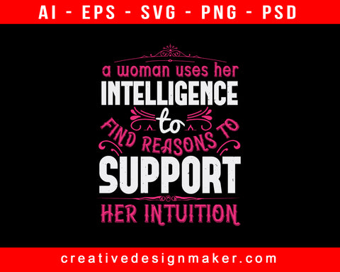 A Woman Uses Her Intelligence To Find Reasons To Support Her Intuition Auntie Print Ready Editable T-Shirt SVG Design!