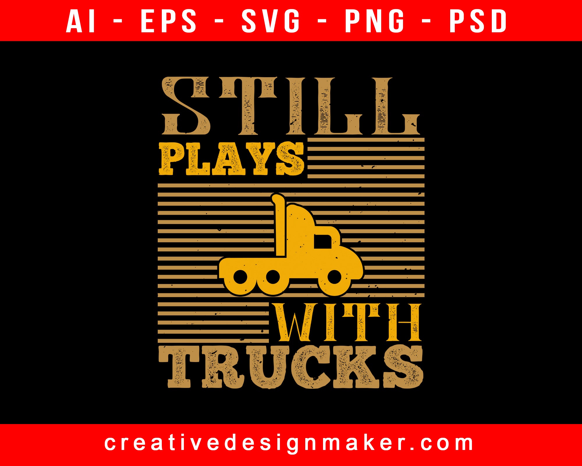 Still Plays With Trucks American Print Ready Editable T-Shirt SVG Design!