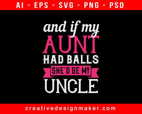 And If My Aunt Had Balls She’d Be My Uncle Print Ready Editable T-Shirt SVG Design!