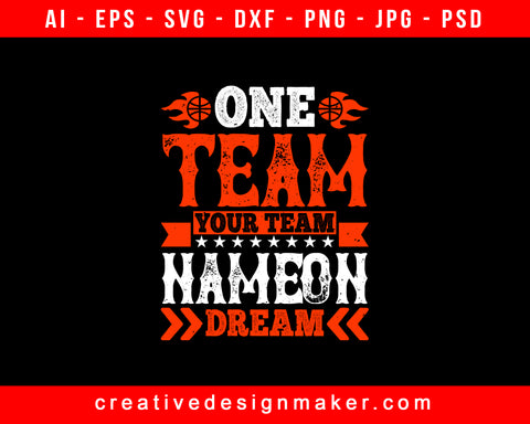 One Team. Your Team. Name On Dream Basketball Print Ready Editable T-Shirt SVG Design!