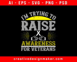 I'm Trying To Raise Awareness For Veterans Print Ready Editable T-Shirt SVG Design!