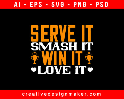 Serve It, Smash It, Win It, Love It Badminton Print Ready Editable T-Shirt SVG Design!