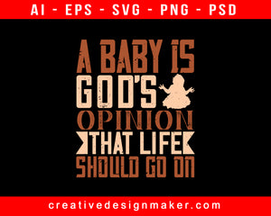 A Baby Is God’s Opinion Print Ready Editable T-Shirt SVG Design!