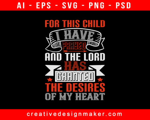 For This Child I Have Prayed And The Lord Has Baby Print Ready Editable T-Shirt SVG Design!