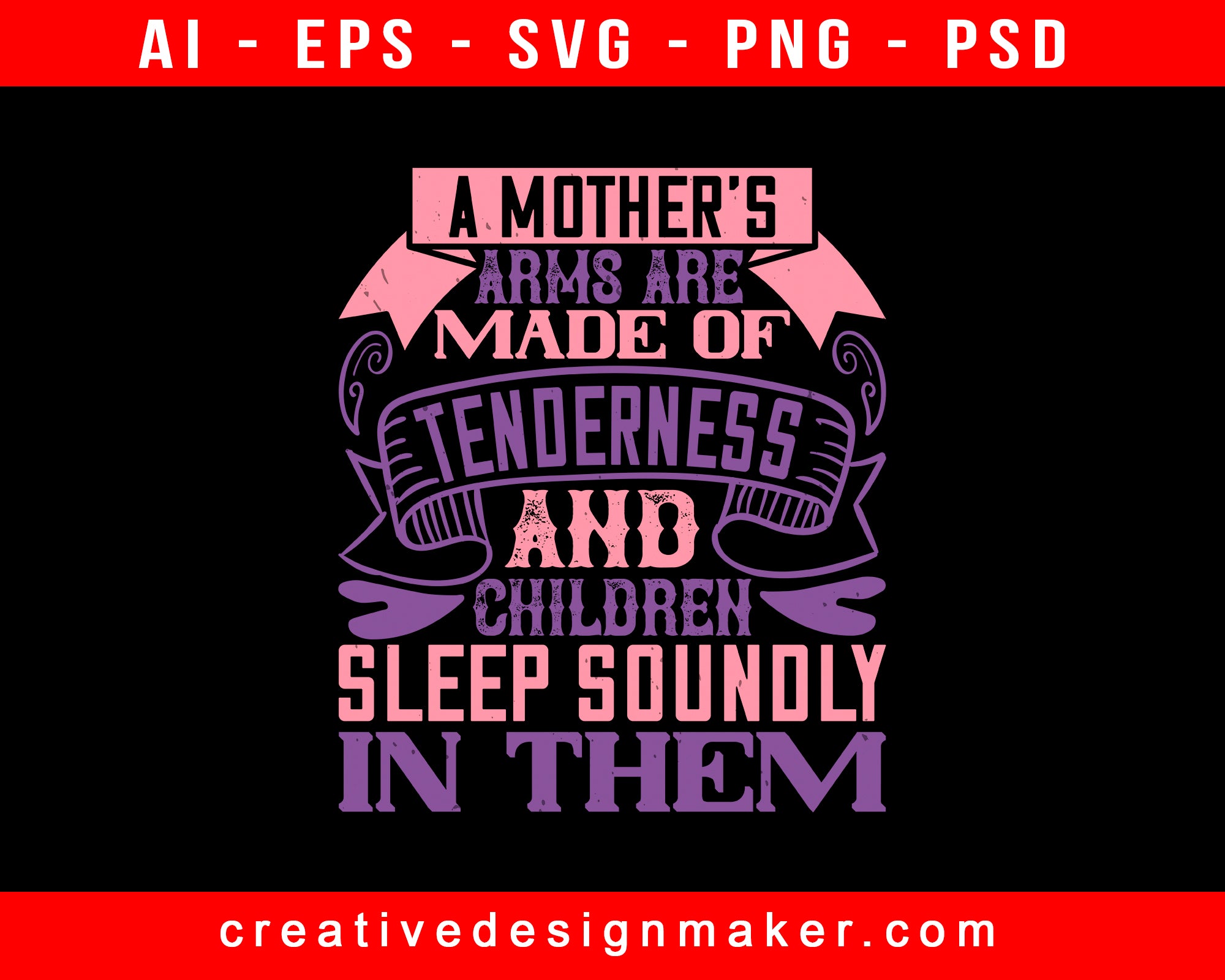 A Mother’s Arms Are Made Of Tenderness And Children Baby Print Ready Editable T-Shirt SVG Design!