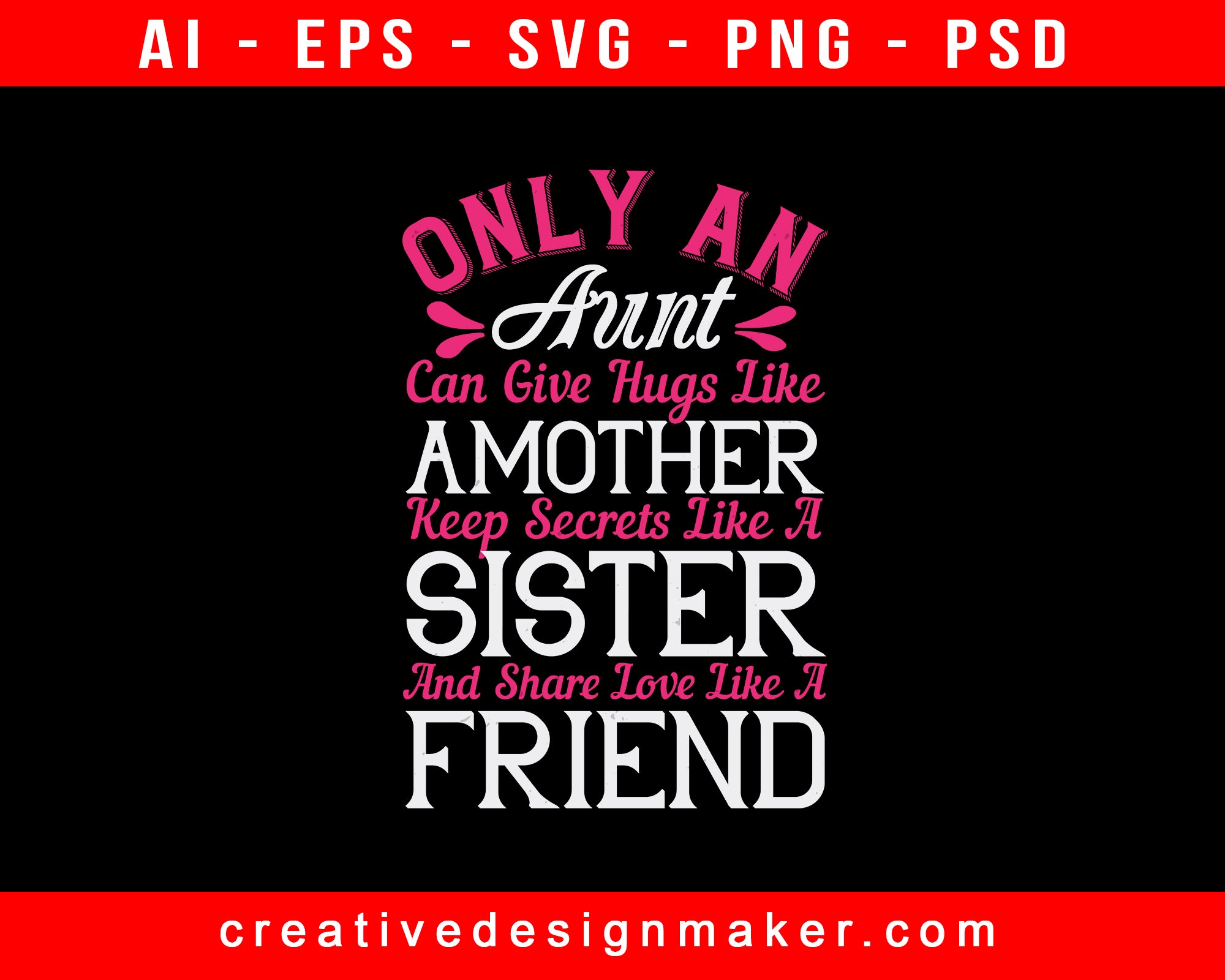 Only An Aunt Can Give Hugs Like Amother Keep Secrets Like A Sister And Share Love Like A Friend Auntie Print Ready Editable T-Shirt SVG Design!