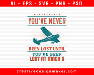 You’ve Never Been Lost Until You’ve Been Lost At Mach Aviation Print Ready Editable T-Shirt SVG Design!