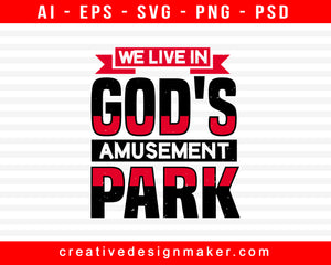 We Live In God's Amusement Park Print Ready Editable T-Shirt SVG Design!