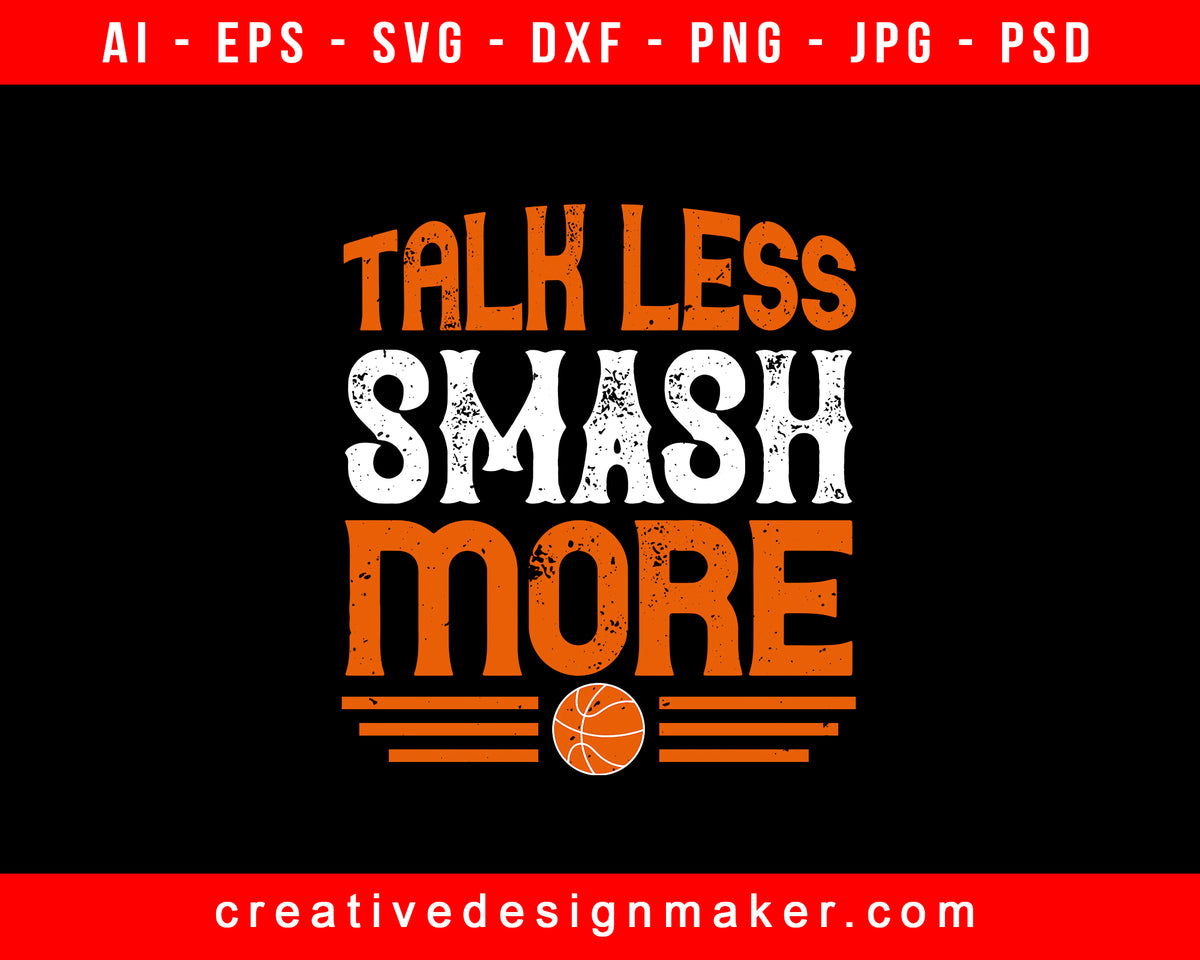 Talk Less, Smash More Basketball Editable T-Shirt SVG Design ...