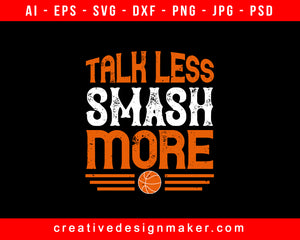 Talk Less, Smash More Basketball Print Ready Editable T-Shirt SVG Design!