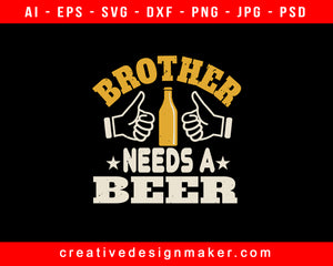 Brother Needs A Beer Print Ready Editable T-Shirt SVG Design!