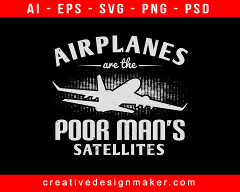 Airplanes Are The Poor Man’s Satellites Aviation Print Ready Editable T-Shirt SVG Design!