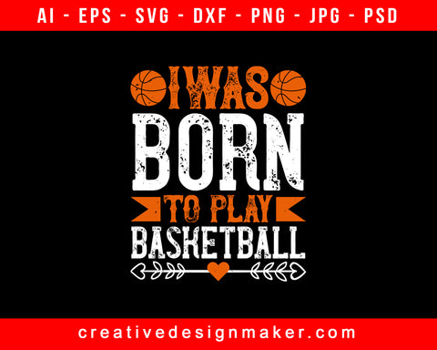 I was born to play Basketball Print Ready Editable T-Shirt SVG Design!