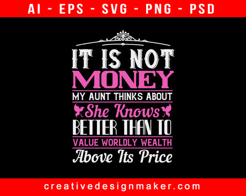 It Is Not Money My Aunt Thinks About. She Knows Better Than To Value Worldly Wealth Above Its Price Auntie Print Ready Editable T-Shirt SVG Design!