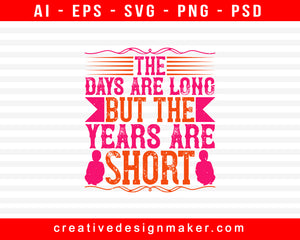The Days Are Long, But The Years Baby Print Ready Editable T-Shirt SVG Design!