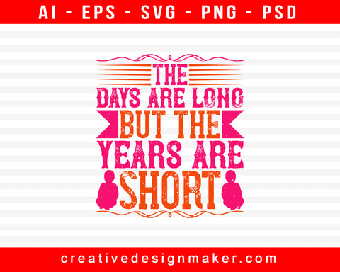 The Days Are Long, But The Years Baby Print Ready Editable T-Shirt SVG Design!