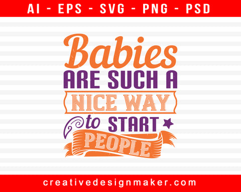 Babies Are Such A Nice Way To Start People Baby Print Ready Editable T-Shirt SVG Design!