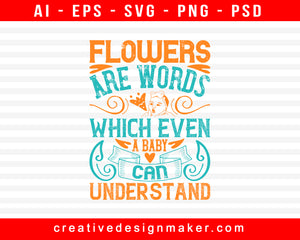 Flowers Are Words Which Even A Baby Can Understand Print Ready Editable T-Shirt SVG Design!