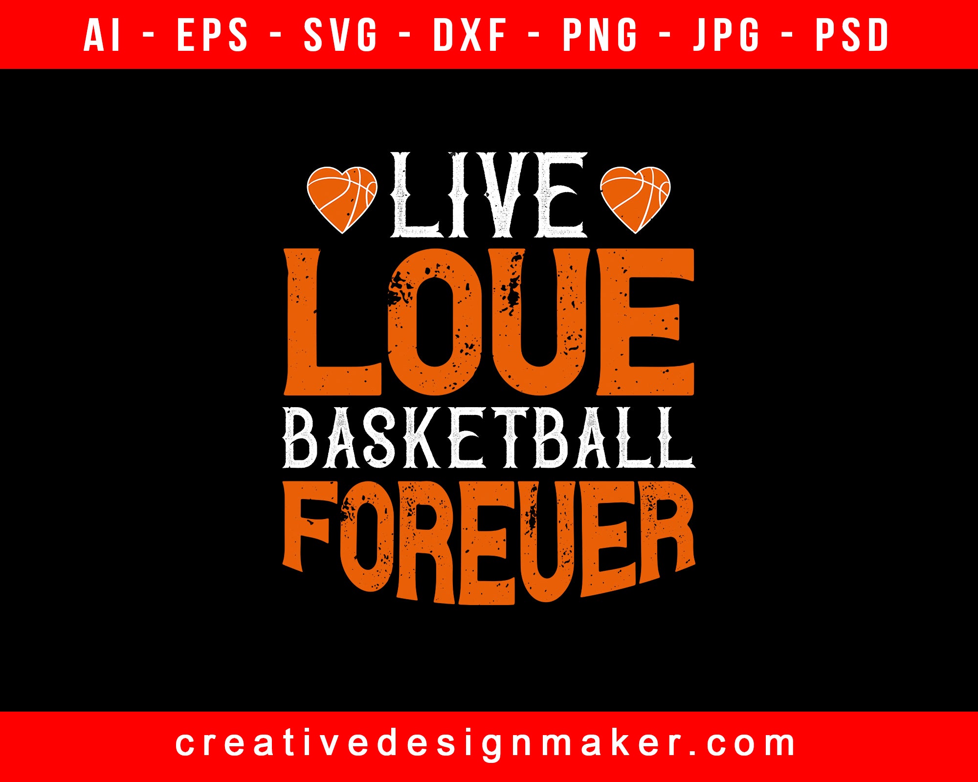 Live, love, basketball forever Basketball Print Ready Editable T-Shirt SVG Design!