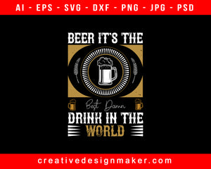 Beer, It's The Best Damn Drink In The World Print Ready Editable T-Shirt SVG Design!