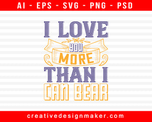 I Love You More Than I Can Bear Baby Print Ready Editable T-Shirt SVG Design!