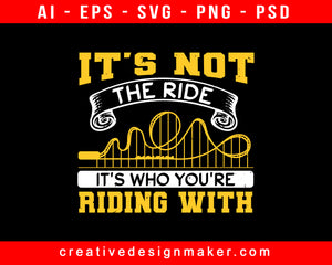 It's Not The Ride, It's Who You're Riding With Amusement Park Print Ready Editable T-Shirt SVG Design!