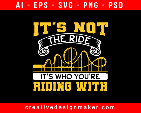 It's Not The Ride, It's Who You're Riding With Amusement Park Print Ready Editable T-Shirt SVG Design!