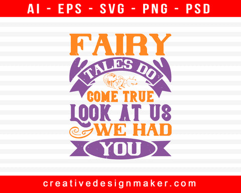 Fairy Tales Do Come True. Look At Us, We Had You Baby Print Ready Editable T-Shirt SVG Design!