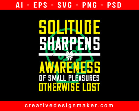 Solitude Sharpens Awareness Of Small Pleasures Otherwise Lost Print Ready Editable T-Shirt SVG Design!