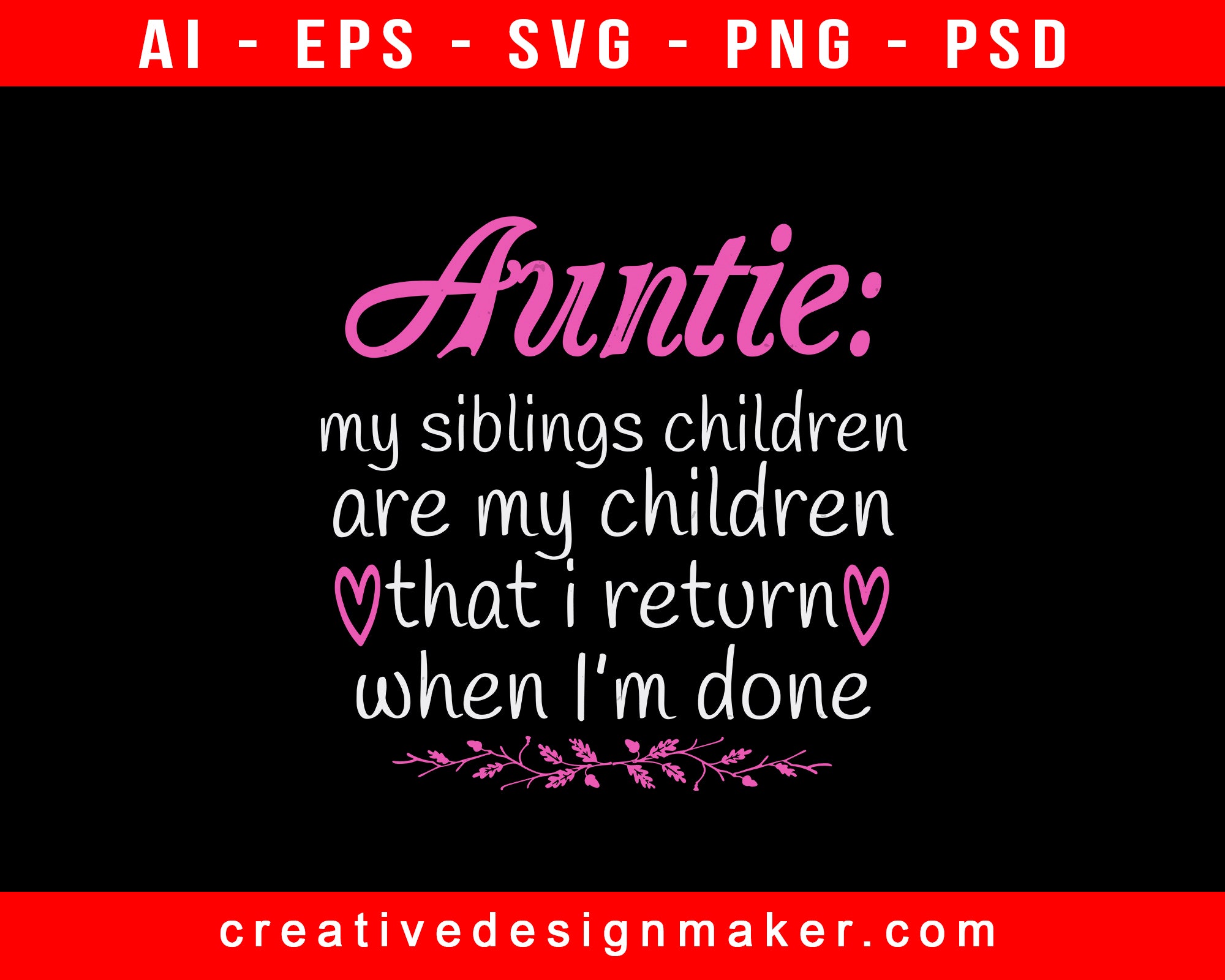 Auntie My Siblings Children Are My Children That I Return When I’m Done Print Ready Editable T-Shirt SVG Design!