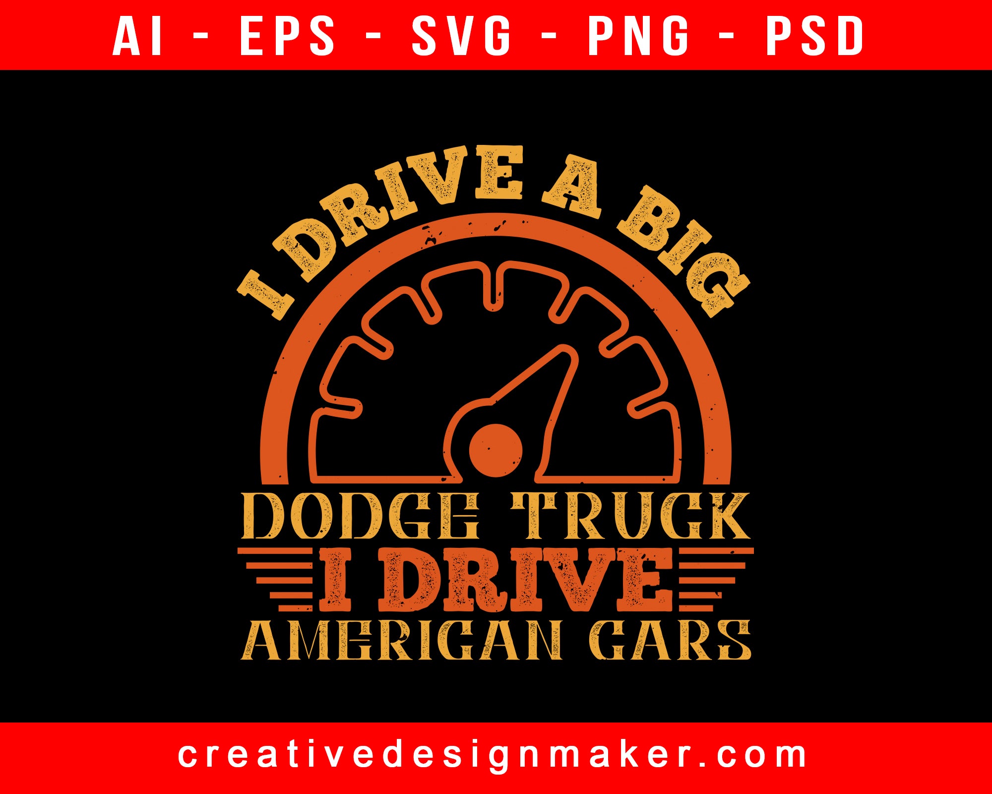 I Drive A Big Dodge Truck. I Drive American Cars American Trucker Print Ready Editable T-Shirt SVG Design!