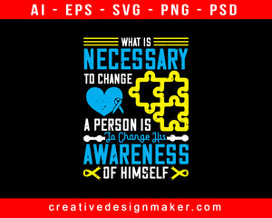 What Is Necessary To Change A Person Is To Change His Awareness Of Himself Print Ready Editable T-Shirt SVG Design!