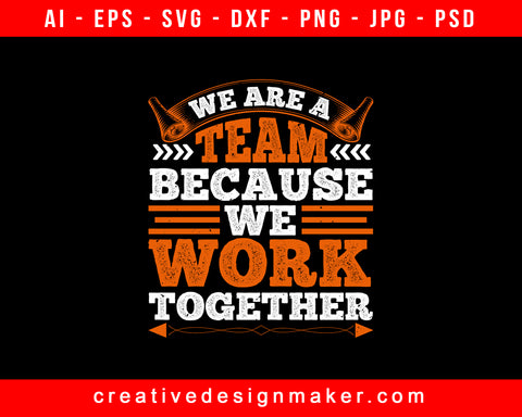 We Are A Team Because We Work Together Basketball Print Ready Editable T-Shirt SVG Design!