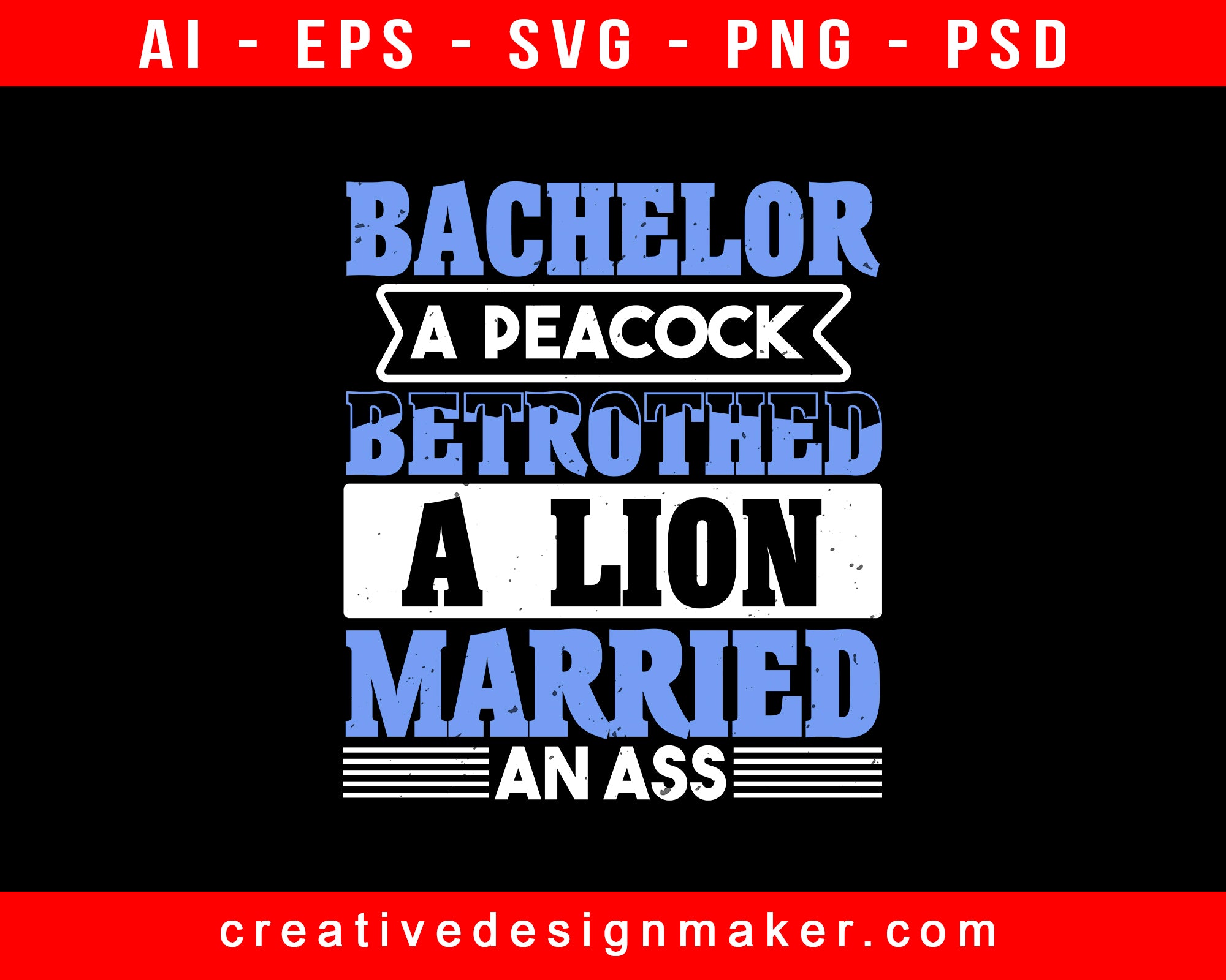 Bachelor, A Peacock; Betrothed, A Lion; Married, An Ass Party Print Ready Editable T-Shirt SVG Design!