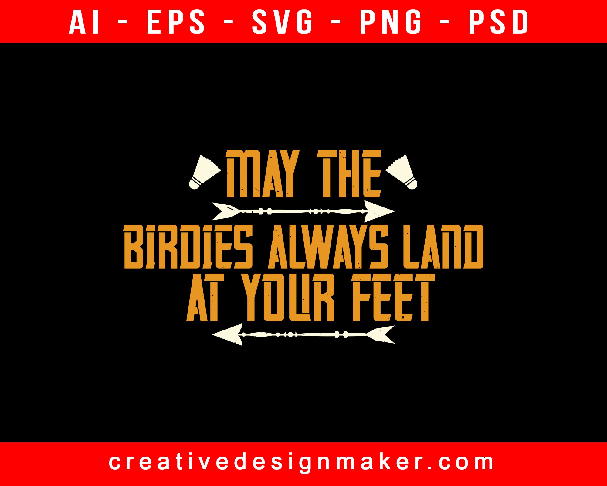 May The Birdies Always Land At Your Feet Badminton Print Ready Editable T-Shirt SVG Design!