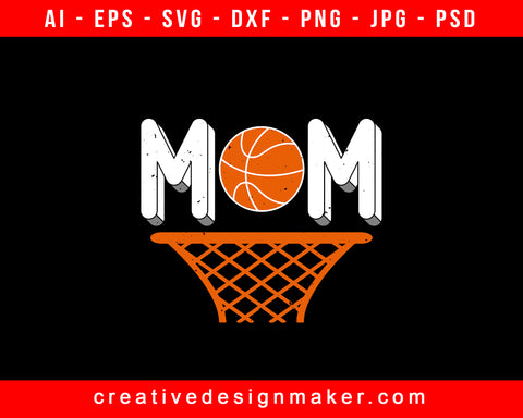 Mom Basketball Print Ready Editable T-Shirt SVG Design!