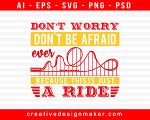Don't Worry; Don't Be Afraid, Ever, Because This Is Just A Ride Amusement Park Print Ready Editable T-Shirt SVG Design!