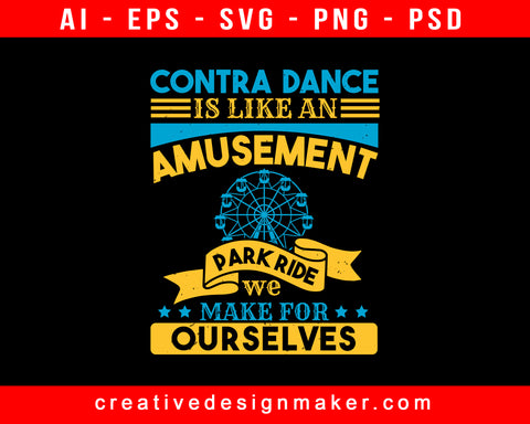 A Contra Dance Is Like An Amusement Park Ride We Make For Ourselves Print Ready Editable T-Shirt SVG Design!