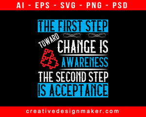 The First Step Toward Change Is Awareness. The Second Step Is Acceptance Print Ready Editable T-Shirt SVG Design!